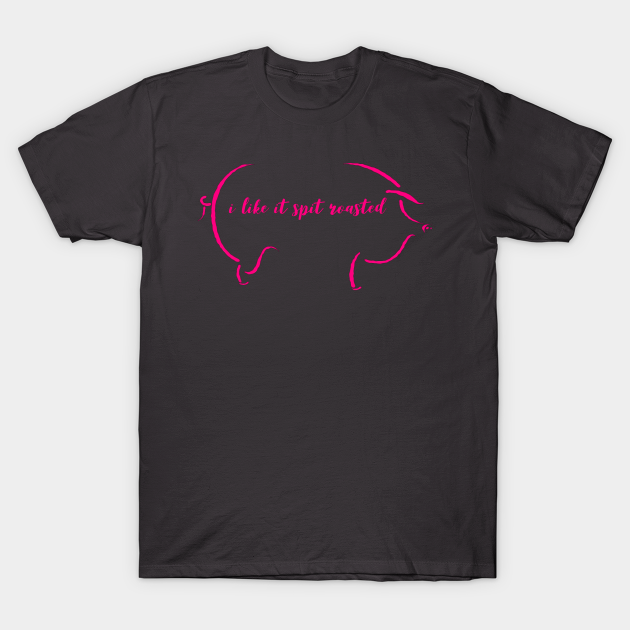 Spit Roasted Gay T Shirt Teepublic 